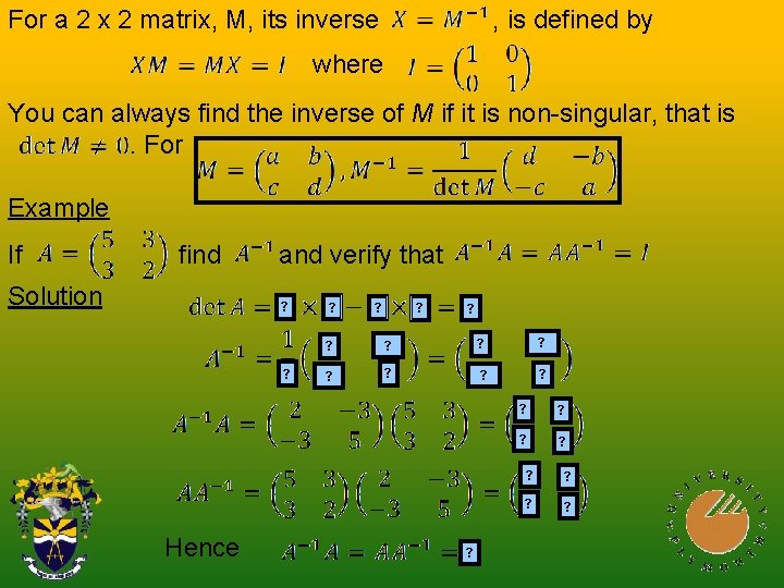 For a 2 x 2 matrix, M, its inverse , is defined by where