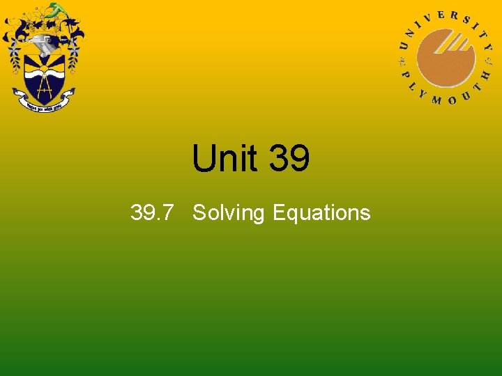 Unit 39 39. 7 Solving Equations 