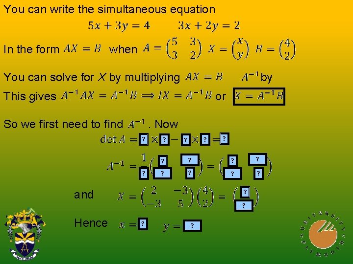 You can write the simultaneous equation In the form when You can solve for