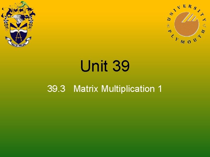 Unit 39 39. 3 Matrix Multiplication 1 