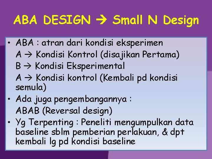 ABA DESIGN Small N Design • ABA : atran dari kondisi eksperimen A Kondisi