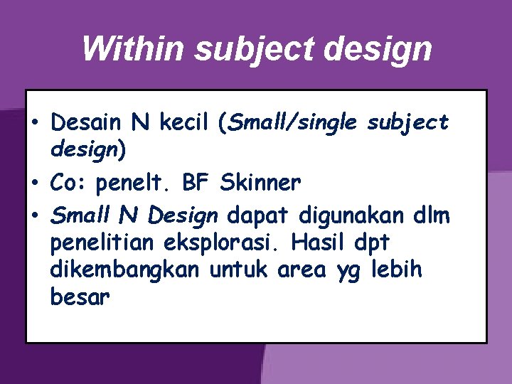 Within subject design • Desain N kecil (Small/single subject design) • Co: penelt. BF