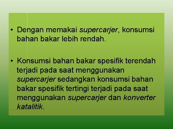  • Dengan memakai supercarjer, konsumsi bahan bakar lebih rendah. • Konsumsi bahan bakar