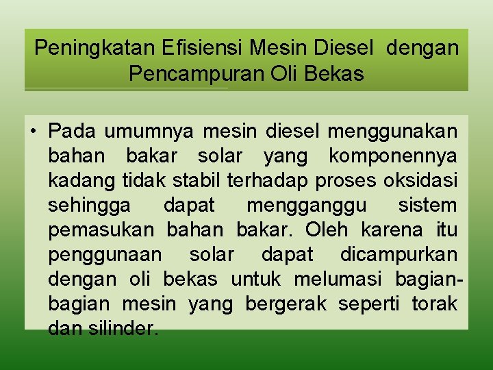 Peningkatan Efisiensi Mesin Diesel dengan Pencampuran Oli Bekas • Pada umumnya mesin diesel menggunakan