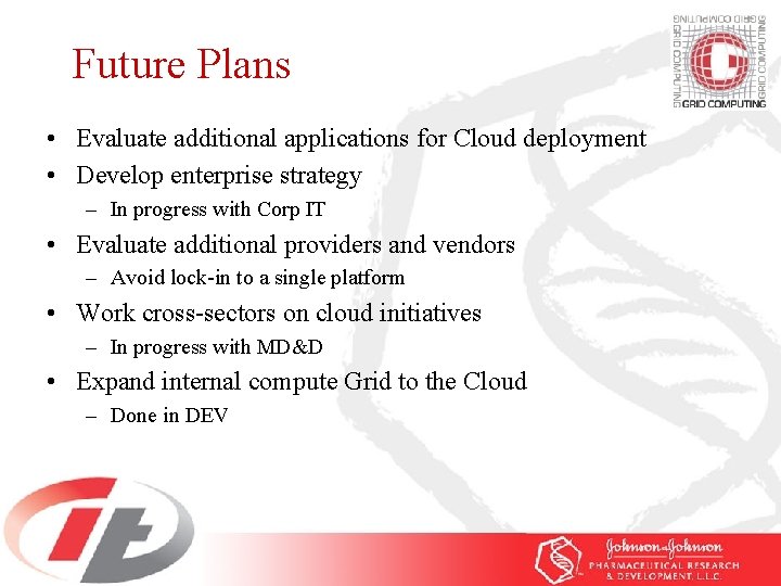 Future Plans • Evaluate additional applications for Cloud deployment • Develop enterprise strategy –