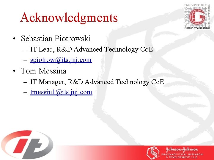 Acknowledgments • Sebastian Piotrowski – IT Lead, R&D Advanced Technology Co. E – spiotrow@its.