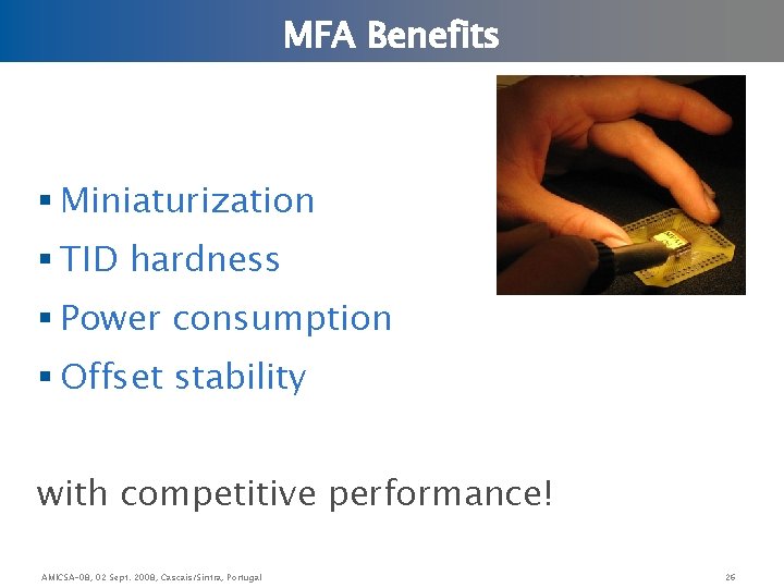 MFA Benefits § Miniaturization § TID hardness § Power consumption § Offset stability with