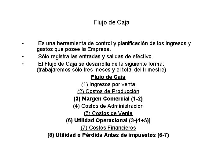 Flujo de Caja • • • Es una herramienta de control y planificación de