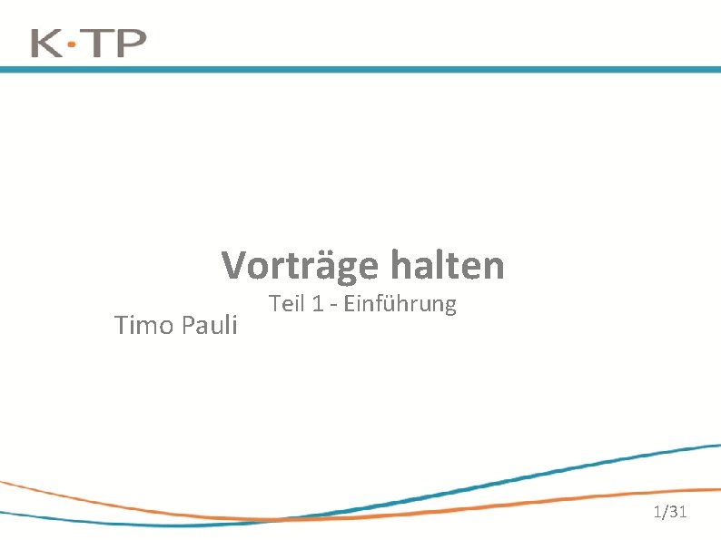 Vorträge halten Timo Pauli Teil 1 - Einführung 1/31 Vorträge halten Timo Pauli Teil 1 - Einführung 1/31