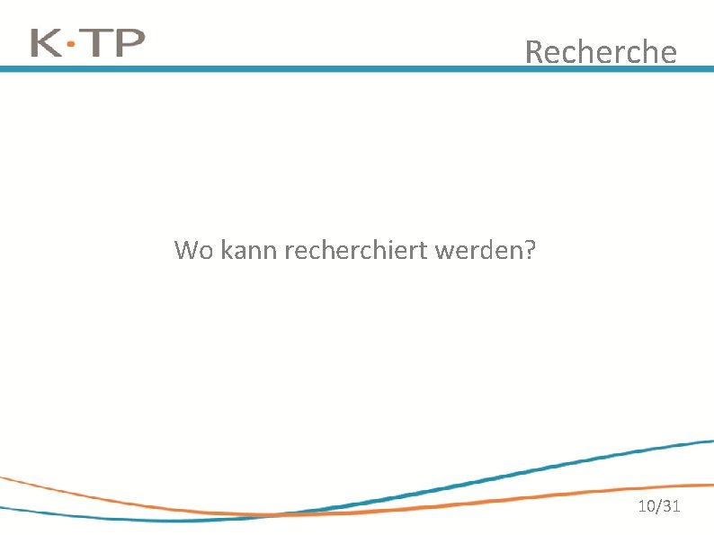 Recherche Wo kann recherchiert werden? 10/31 Recherche Wo kann recherchiert werden? 10/31