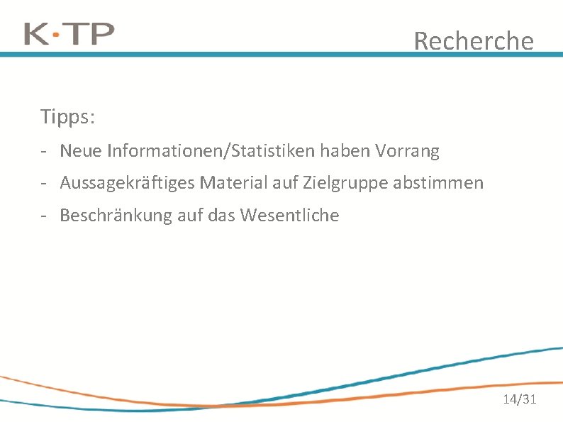 Recherche Tipps: - Neue Informationen/Statistiken haben Vorrang - Aussagekräftiges Material auf Zielgruppe abstimmen - Recherche Tipps: - Neue Informationen/Statistiken haben Vorrang - Aussagekräftiges Material auf Zielgruppe abstimmen -