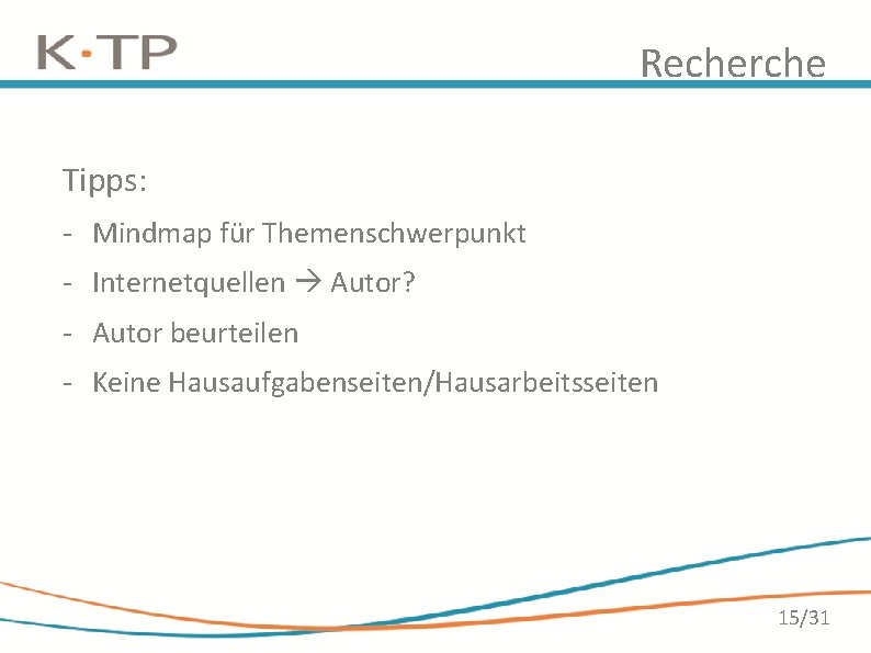 Recherche Tipps: - Mindmap für Themenschwerpunkt - Internetquellen Autor? - Autor beurteilen - Keine Recherche Tipps: - Mindmap für Themenschwerpunkt - Internetquellen Autor? - Autor beurteilen - Keine