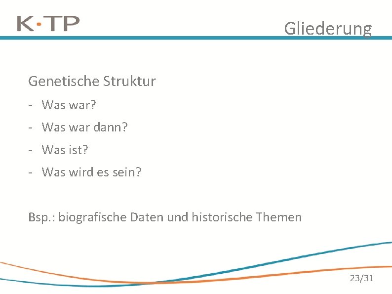 Gliederung Genetische Struktur - Was war? - Was war dann? - Was ist? - Gliederung Genetische Struktur - Was war? - Was war dann? - Was ist? -