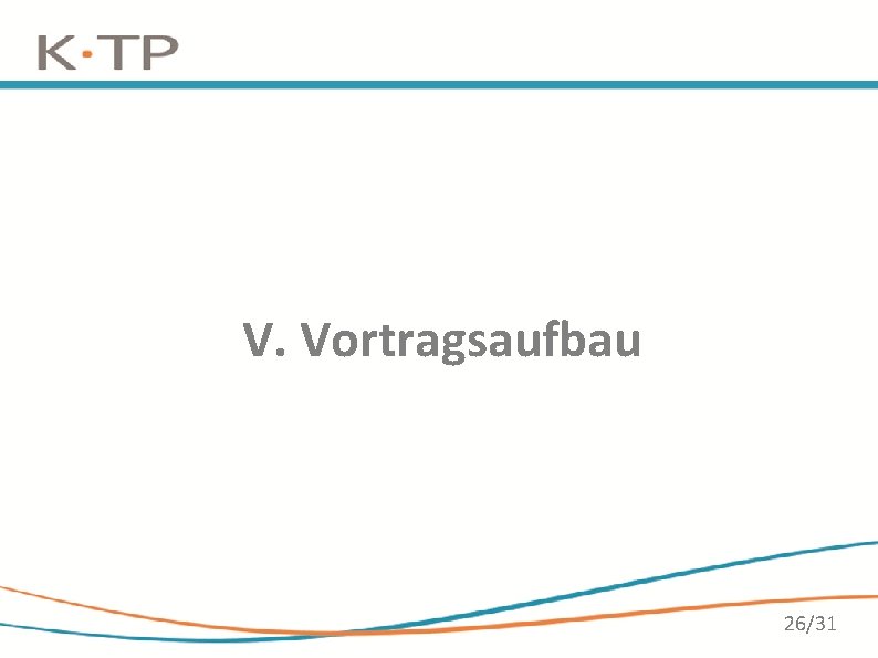 V. Vortragsaufbau 26/31 V. Vortragsaufbau 26/31