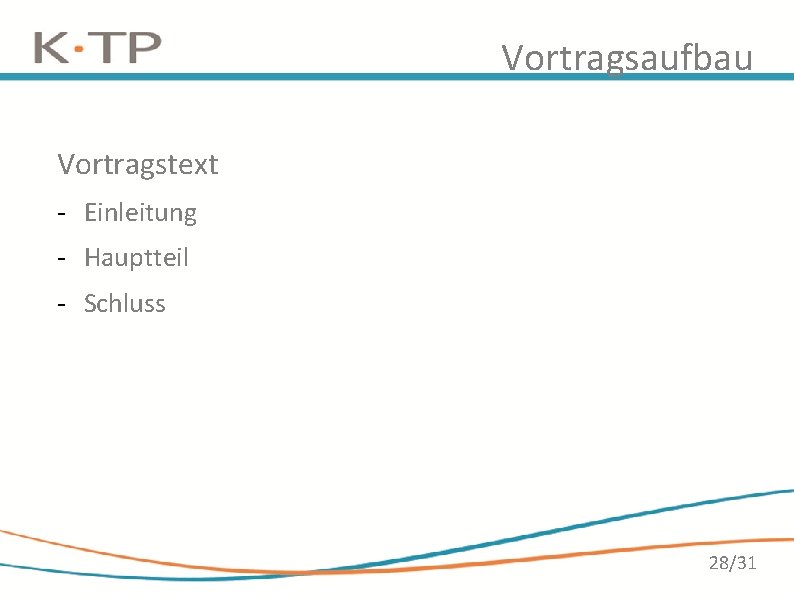 Vortragsaufbau Vortragstext - Einleitung - Hauptteil - Schluss 28/31 Vortragsaufbau Vortragstext - Einleitung - Hauptteil - Schluss 28/31