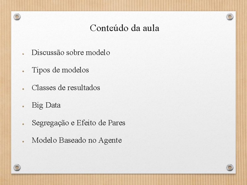Conteúdo da aula ● Discussão sobre modelo ● Tipos de modelos ● Classes de