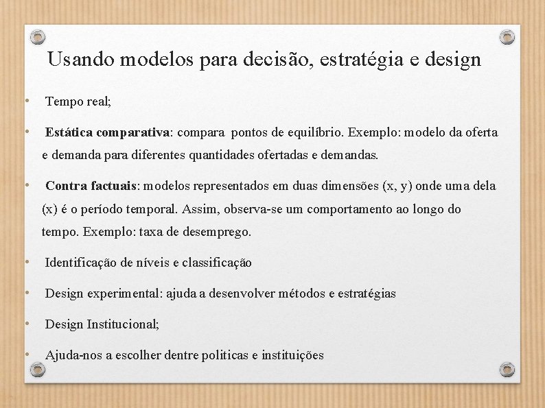 Usando modelos para decisão, estratégia e design • Tempo real; • Estática comparativa: compara