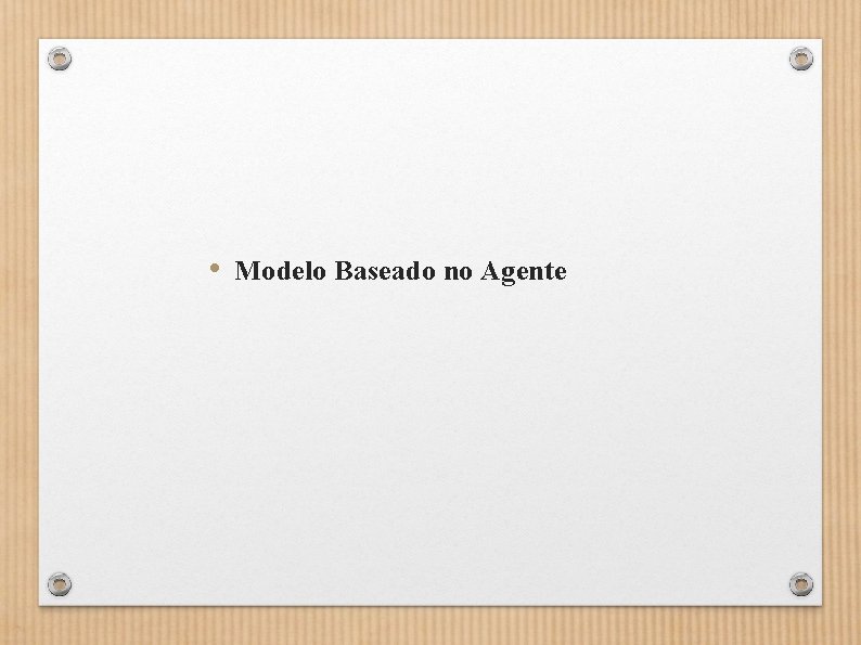  • Modelo Baseado no Agente 