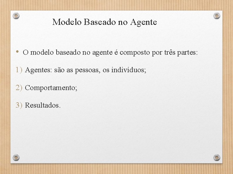 Modelo Baseado no Agente • O modelo baseado no agente é composto por três