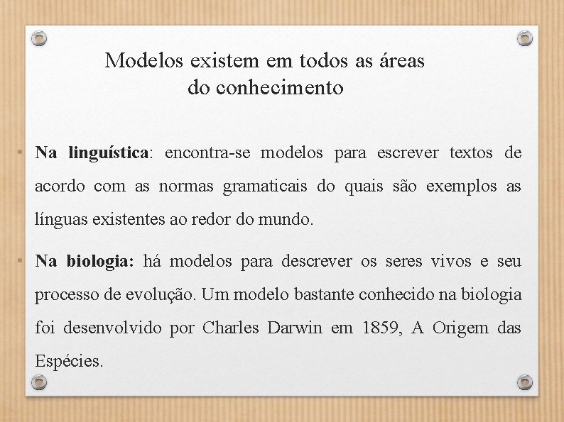 Modelos existem em todos as áreas do conhecimento • Na linguística: encontra-se modelos para