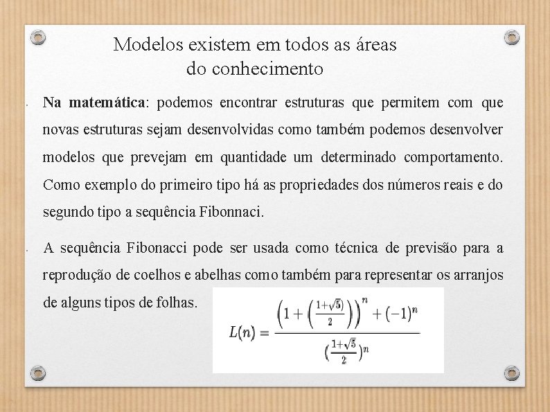 Modelos existem em todos as áreas do conhecimento • Na matemática: podemos encontrar estruturas