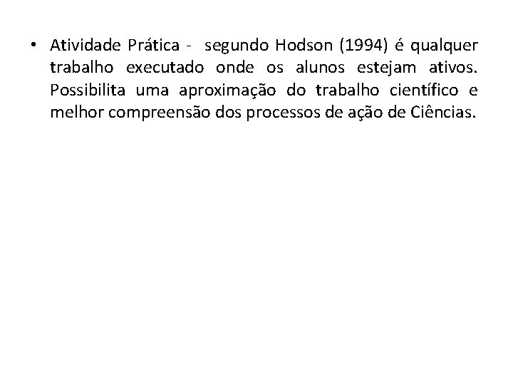  • Atividade Prática - segundo Hodson (1994) é qualquer trabalho executado onde os