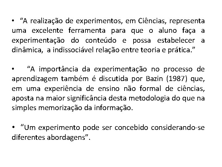  • “A realização de experimentos, em Ciências, representa uma excelente ferramenta para que