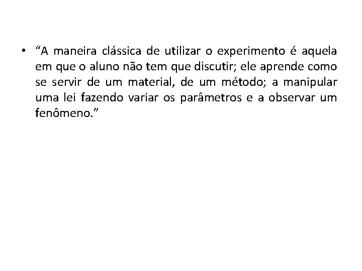  • “A maneira clássica de utilizar o experimento é aquela em que o