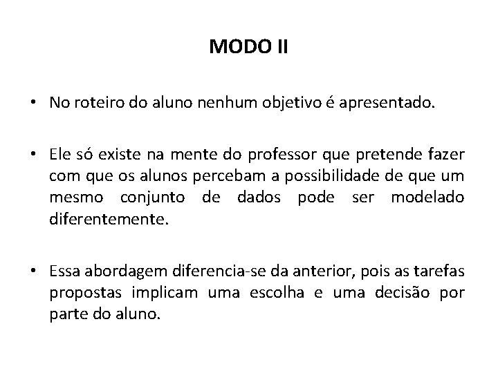 MODO II • No roteiro do aluno nenhum objetivo é apresentado. • Ele só