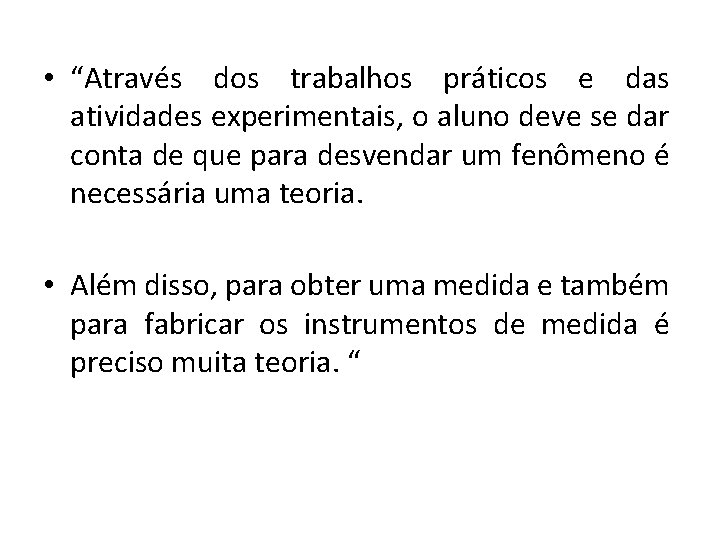  • “Através dos trabalhos práticos e das atividades experimentais, o aluno deve se