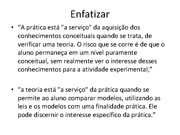 Enfatizar • “A prática está "a serviço" da aquisição dos conhecimentos conceituais quando se