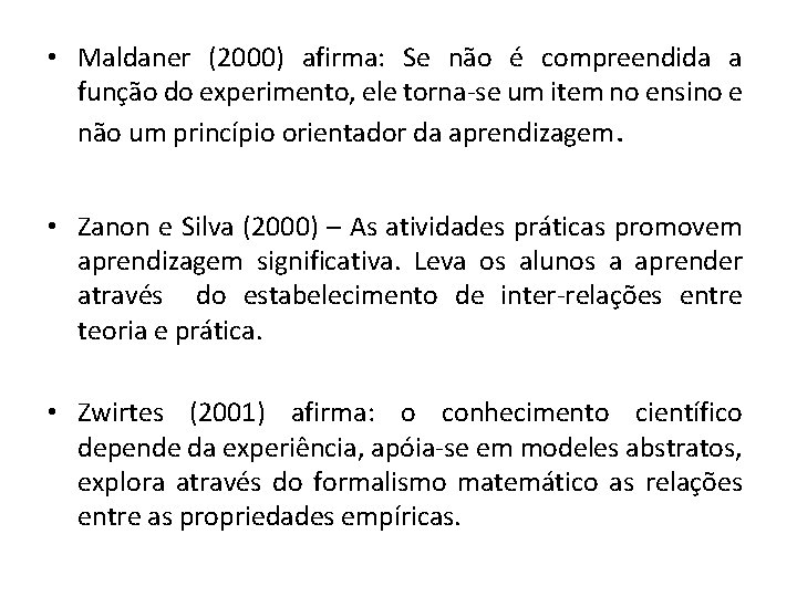  • Maldaner (2000) afirma: Se não é compreendida a função do experimento, ele