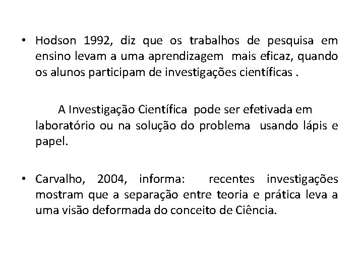  • Hodson 1992, diz que os trabalhos de pesquisa em ensino levam a