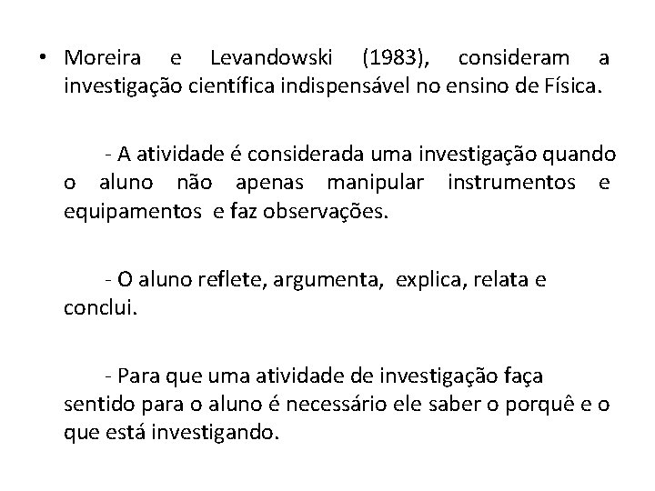  • Moreira e Levandowski (1983), consideram a investigação científica indispensável no ensino de