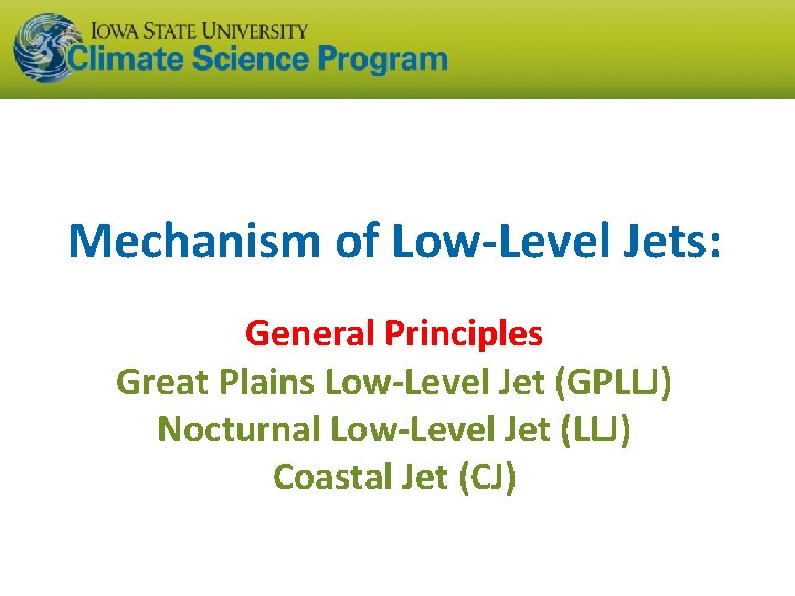 Mechanism of Low-Level Jets: General Principles Great Plains Low-Level Jet (GPLLJ) Nocturnal Low-Level Jet