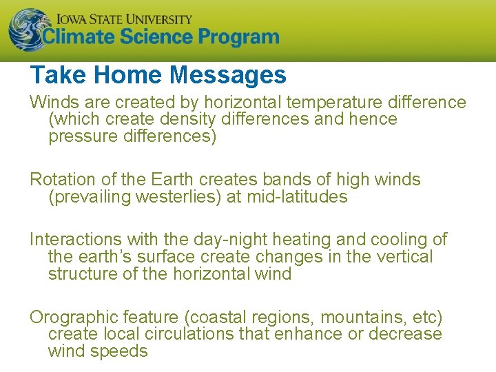 Take Home Messages Winds are created by horizontal temperature difference (which create density differences