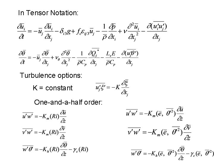 In Tensor Notation: Turbulence options: K = constant One-and-a-half order: 