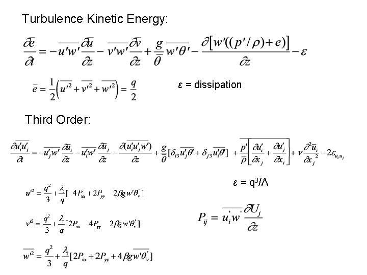 Turbulence Kinetic Energy: ε = dissipation Third Order: ε = q 3/Λ 