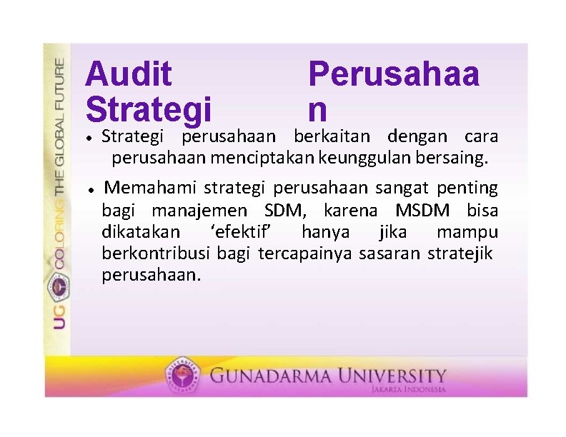 Audit Strategi Perusahaa n Strategi perusahaan berkaitan dengan cara perusahaan menciptakan keunggulan bersaing. Memahami