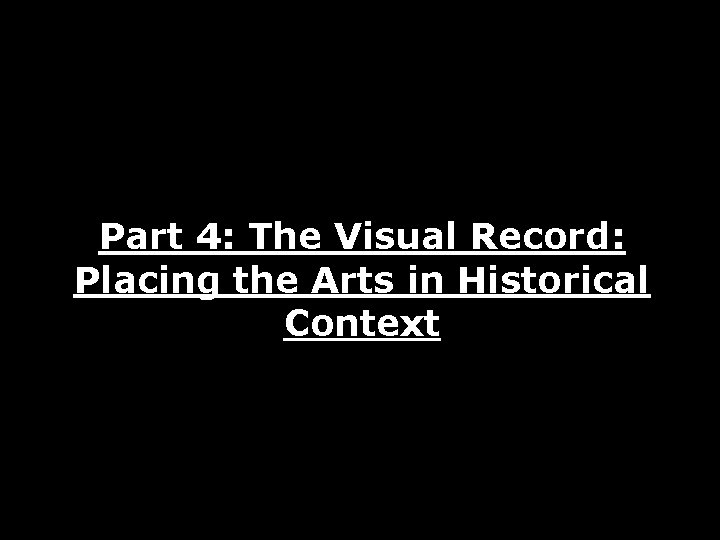 Part 4: The Visual Record: Placing the Arts in Historical Context 