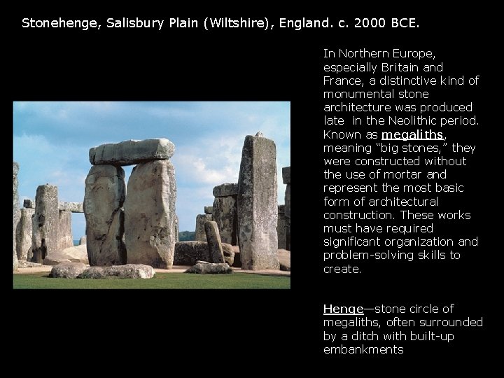 Stonehenge, Salisbury Plain (Wiltshire), England. c. 2000 BCE. In Northern Europe, especially Britain and Stonehenge, Salisbury Plain (Wiltshire), England. c. 2000 BCE. In Northern Europe, especially Britain and