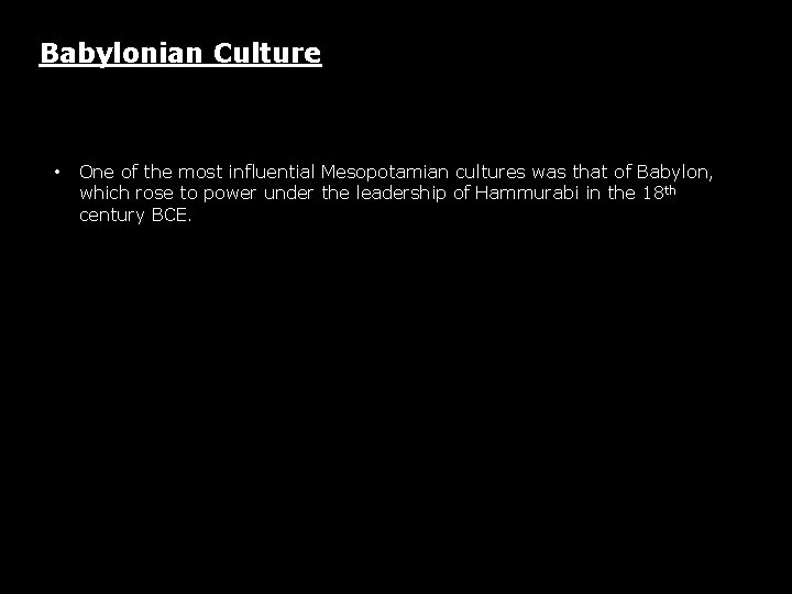 Babylonian Culture • One of the most influential Mesopotamian cultures was that of Babylon, Babylonian Culture • One of the most influential Mesopotamian cultures was that of Babylon,