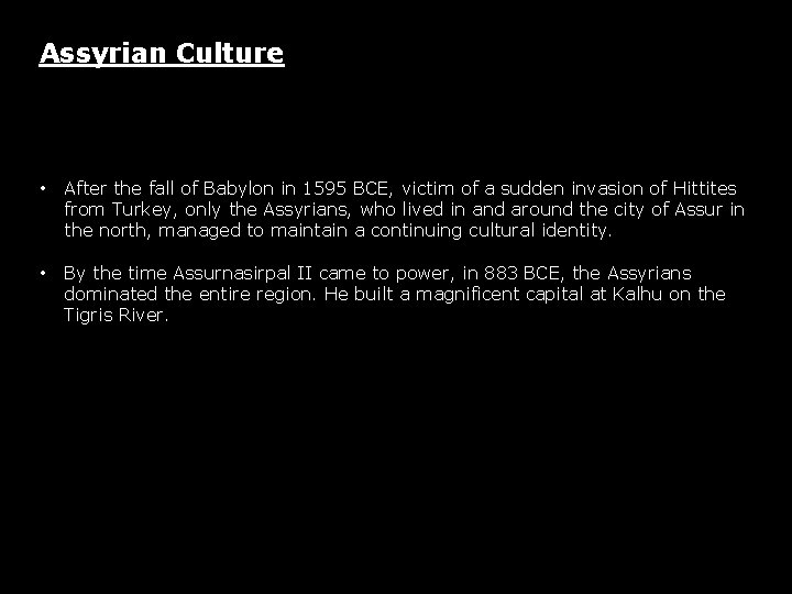 Assyrian Culture • After the fall of Babylon in 1595 BCE, victim of a