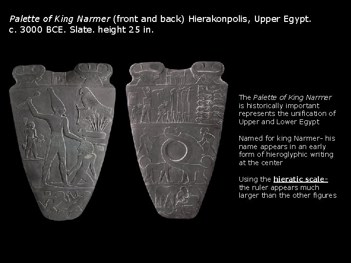 Palette of King Narmer (front and back) Hierakonpolis, Upper Egypt. c. 3000 BCE. Slate. Palette of King Narmer (front and back) Hierakonpolis, Upper Egypt. c. 3000 BCE. Slate.