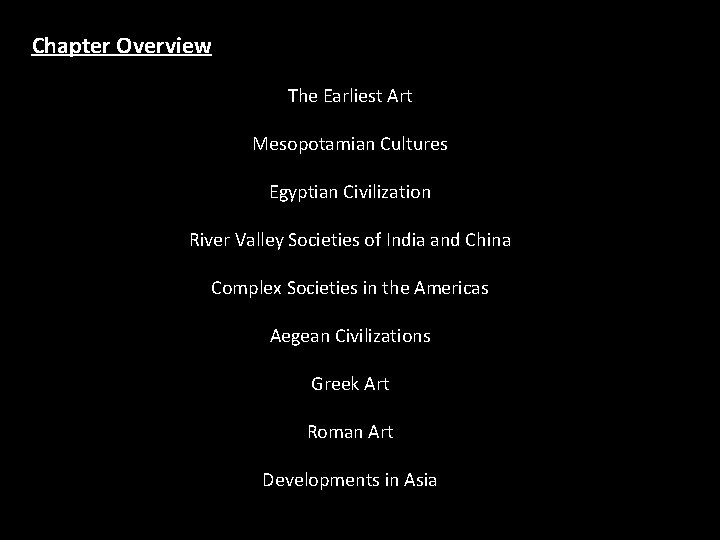 Chapter Overview The Earliest Art Mesopotamian Cultures Egyptian Civilization River Valley Societies of India Chapter Overview The Earliest Art Mesopotamian Cultures Egyptian Civilization River Valley Societies of India