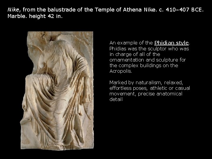 Nike, from the balustrade of the Temple of Athena Nike. c. 410– 407 BCE. Nike, from the balustrade of the Temple of Athena Nike. c. 410– 407 BCE.