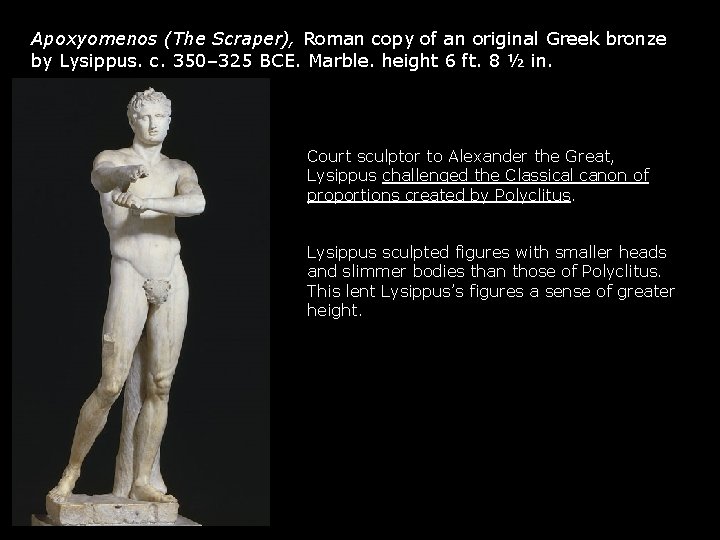 Apoxyomenos (The Scraper), Roman copy of an original Greek bronze by Lysippus. c. 350– Apoxyomenos (The Scraper), Roman copy of an original Greek bronze by Lysippus. c. 350–