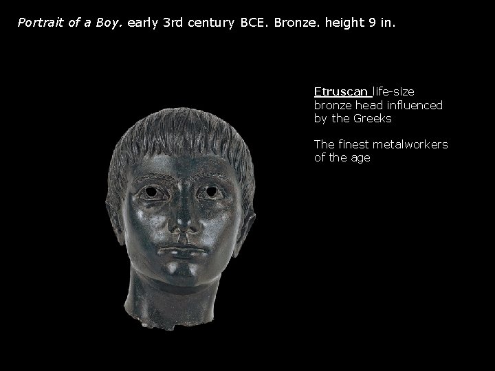 Portrait of a Boy. early 3 rd century BCE. Bronze. height 9 in. Etruscan