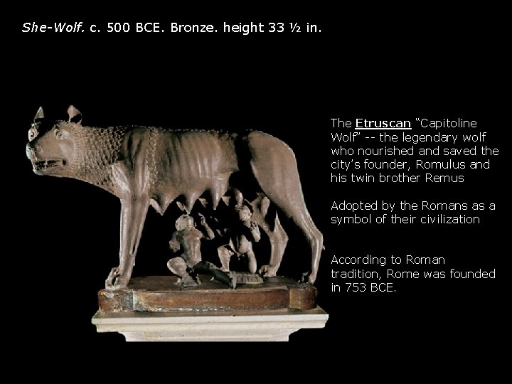 She-Wolf. c. 500 BCE. Bronze. height 33 ½ in. The Etruscan “Capitoline Wolf” --