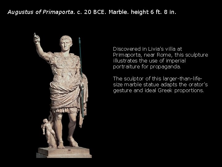Augustus of Primaporta. c. 20 BCE. Marble. height 6 ft. 8 in. Discovered in Augustus of Primaporta. c. 20 BCE. Marble. height 6 ft. 8 in. Discovered in